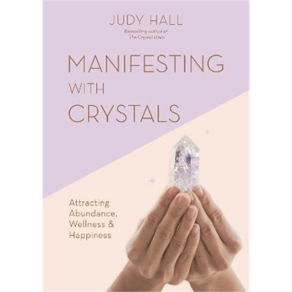 Manifesting with Crystals: Attracting Abundance, Wellness & Happiness (Paperback) - Judy Hall